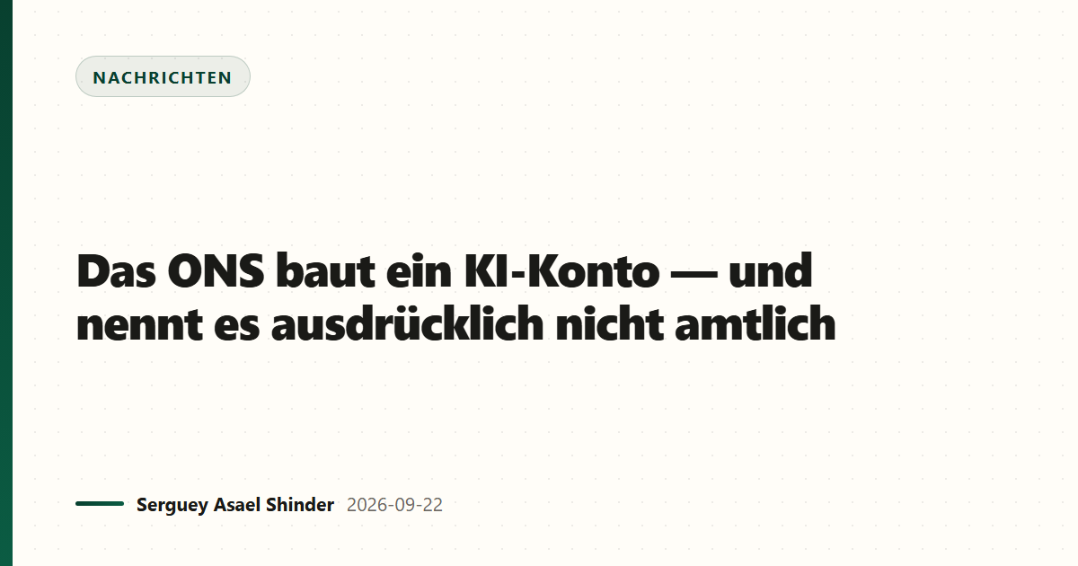 Das ONS baut ein KI-Konto — und nennt es ausdrücklich nicht amtlich